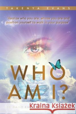 Who Am I? 30 Daily Encounters with God: Realize who you are, whose you are, and position yourself to walk in your purpose Takenya Maria Evans 9781736079546