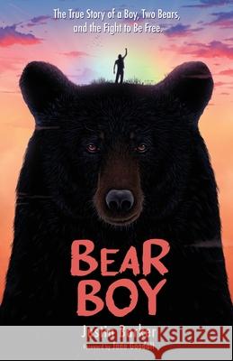 Bear Boy: The True Story of a Boy, Two Bears, and the Fight to Be Free Justin Barker Jane Goodall 9781736084328 