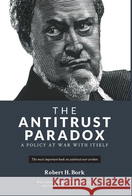 The Antitrust Paradox Robert H. Bork Mike Lee Robert H., Jr. Bork 9781736089705 Bork Publishing LLC