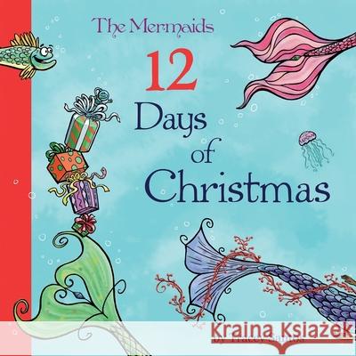The Mermaids 12 Days of Christmas John T. Nelson Tracey M. Santos 9781736094204