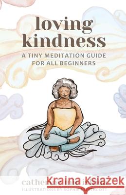 Loving-Kindness: A Tiny Meditation Guide for All Beginners Catherine Mie Ishida Sophie Northcott 9781736095201 This Too Is