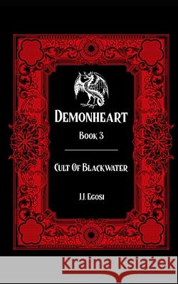 Demonheart: Book 3: Cult Of Blackwater J. J. Egosi 9781736095553 Demonheart Chronicles