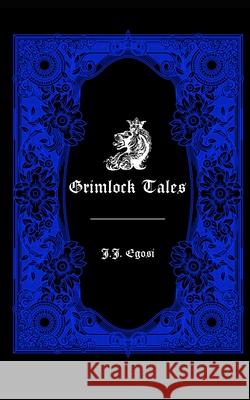 Grimlock Tales J. J. Egosi 9781736095591 Demonheart Chronicles