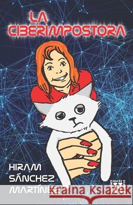 La Ciberimpostora Hiram Sánchez Martínez 9781736096338 Hiram Sanchez
