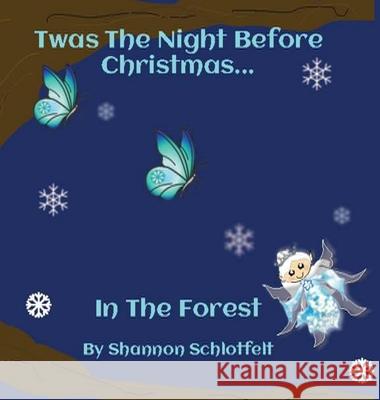 Twas the Night Before Christmas in the Forest Shannon Schlotfelt 9781736097755 Shannon Schlotfelt