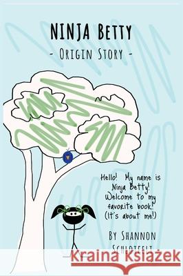 Ninja Betty - Origin Story Shannon Schlotfelt 9781736097779 Shannon Schlotfelt