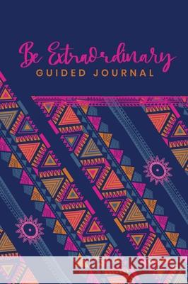 Guided Journal to do Something Extraordinary, Because YOU ARE Extraordinary Elena Saro 9781736098417