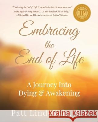 Embracing The End of Life: A Journey Into Dying & Awakening Patt Lind-Kyle 9781736106617 Dancing Raven & Co