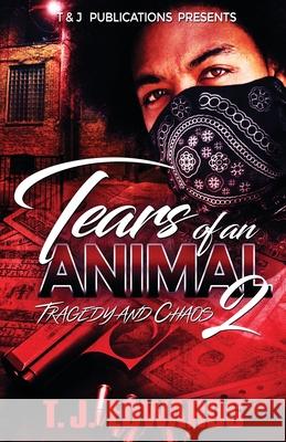 Tears of an Animal 2: Tragedy and Chaos T. J. Edwards 9781736110638 T & J Publications Presents