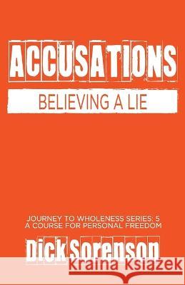 Accusations: Believing a Lie Dick Sorenson 9781736113981 Lanyap Life Books