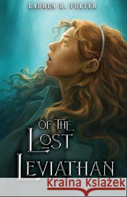 Of The Lost Leviathan (Book Four of The Unanswered Questions Series) Lauren D. Fulter 9781736114681 Lucy Knoell