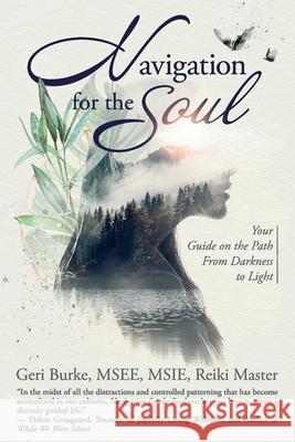 Navigation for the Soul: Your Guide on the Path From Darkness to Light Geri Burke 9781736117200 GT Ventures