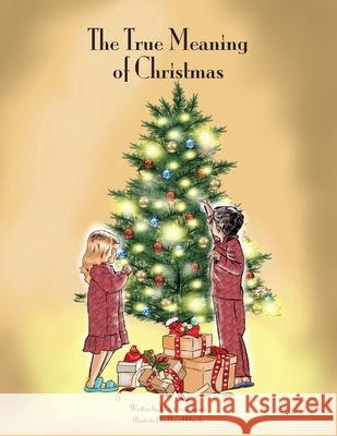 The True Meaning of Christmas Irene Lynch John L. Lynch Daniel Oviedo 9781736118344