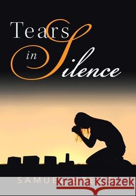 Tears in Silence Samuel Greco 9781736118412 Samuel A. Greco Jr