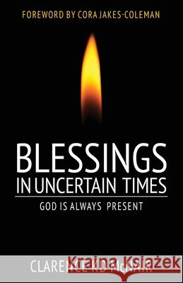 Blessings in Uncertain Times: God is always present Clarence McNair 9781736119853 Laboo Publishing Enterprise, LLC