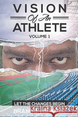 Vision of an Athlete: Let The Changes Begin Brandon Bender 9781736122853