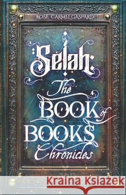 Selah: The Book of Books Chronicles Rose Carmel Gaspard 9781736123607 Three Paths Publishing