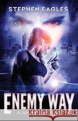 Enemy Way: Book 2: A Jessie Richter Novel Stephen Eagles 9781736124109 Stephen Eagles