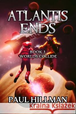 Atlantis Ends: Worlds Collide Paul Hillman Kavin King Julian Faylona 9781736125342 Sync Publishing Inc.