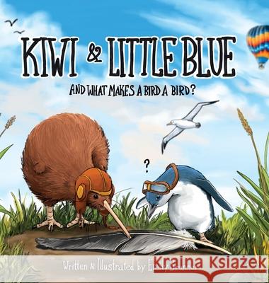 Kiwi & Little Blue: And what makes a bird a bird? Emily Brunner 9781736127216