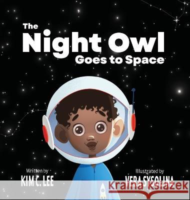 The Night Owl Goes to Space Kim C Lee Vera Sysolina  9781736127377 Hoot Off the Press LLC