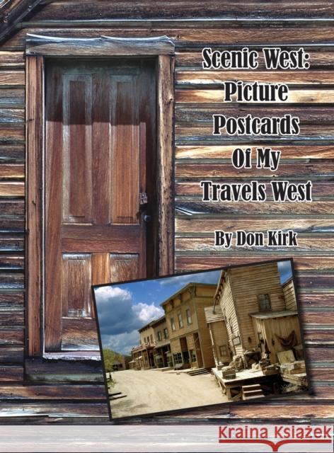 Scenic West: Picture Postcards Of My Travels West Don Kirk, Don Kirk 9781736132814 Sweetwater Stagelines