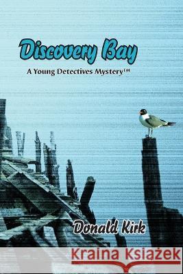 Discovery Bay: A Young Detectives Mystery Donald Kirk 9781736132869 Sweetwater Stagelines/The Old West Company