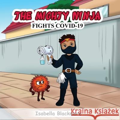 The Mighty Ninja Fights Covid-19 Isabella Blackmore 9781736133613