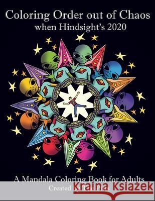 Coloring Order out of Chaos when Hindsight's 2020: A Mandala Coloring Book for Adults The Pitts 9781736137901 Big Spoon Books