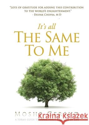 It's All The Same To Me: A Torah Guide To Inner Peace and Love of Life Moshe Gersht 9781736139004