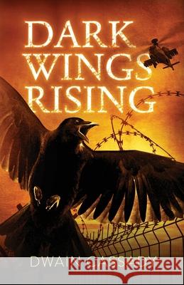 Dark Wings Rising Dwain Cassady 9781736139509