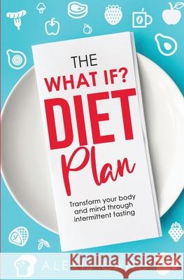 The What IF? Diet Plan Alexis Cano 9781736140116