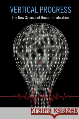 Vertical Progress: The New Science of Human Civilization Peter Gelfan K. Oxovuieu 9781736141106 Wild Leaf Inc.