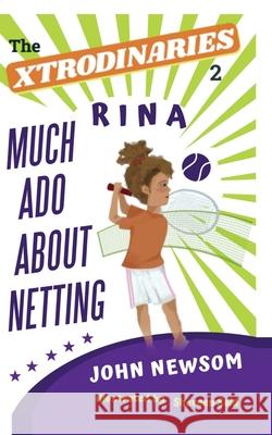 The XTRODINARIES Book 2: Rina Much Ado About Netting John Newsom 9781736142431