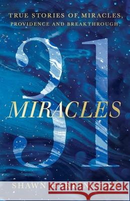 31 Miracles: True Stories of Miracles, Providence, and Breakthrough Shawn Harrington 9781736145906