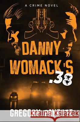 Danny Womack's .38 Gregory Payette 9781736146514 8 Flags Publishing, Inc.