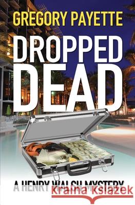 Dropped Dead Gregory Payette 9781736146538 8 Flags Publishing, Inc.