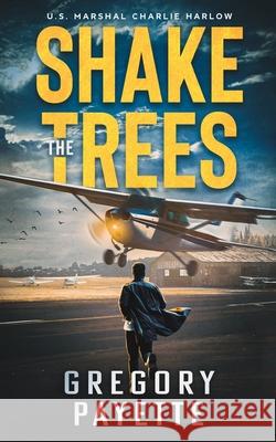 Shake the Trees Gregory Payette 9781736146576 8 Flags Publishing, Inc.