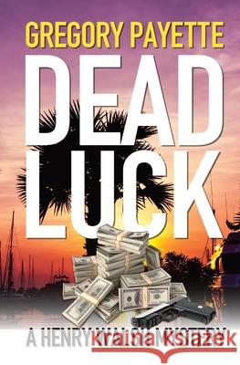 Dead Luck Gregory Payette 9781736146590 8 Flags Publishing, Inc.