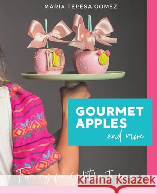 Gourmet Apples and More Maria Teresa Gomez 9781736149645