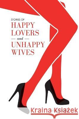 Stories of Happy Lovers and Unhappy Wives Davina Ferreira 9781736149652