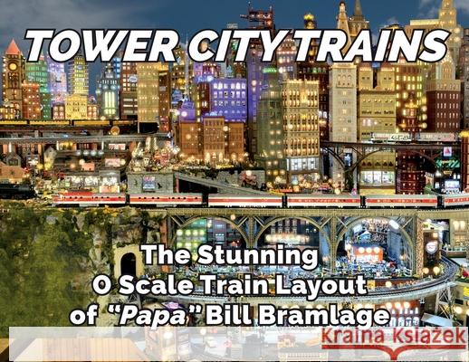 Tower City Trains Bill Bramlage 9781736150047 Ogr Publishing, Inc.