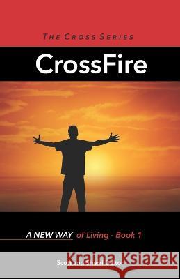 CrossFire: A New Way of Living - Book 1 Sherri Dalton, Scott Dalton 9781736151518