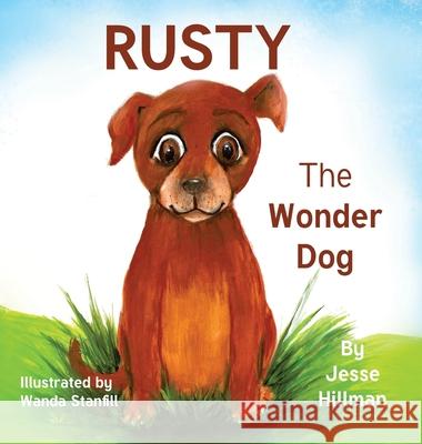 Rusty The Wonder Dog Jesse Hillman, Wanda Stanfill, Jacque Hillman 9781736152515 Hillhelen Group LLC