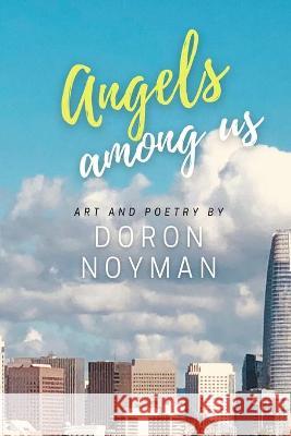 Angels Among Us: Art and Poetry Doron Noyman 9781736155509 R. R. Bowker