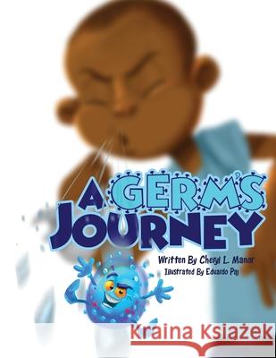 A Germ's Journey Cheryl L. Manor Eduardo Paj 9781736155707 Bucket List Books Publishing