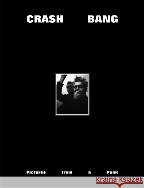 CRASH BANG: Pictures from a Punk 1976-1981 DB Burkeman 9781736156261 Blurring Books