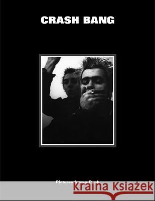 CRASH BANG: Pictures from a Punk 1976-1982 DB Burkeman 9781736156261 Blurring Books