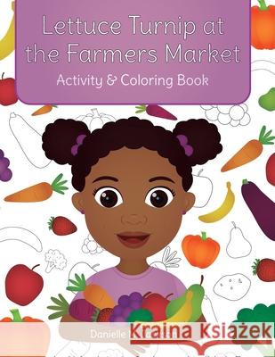 Lettuce Turnip at the Farmers Market: Activity and Coloring Book Danielle M Jackson, Hello Legendary Press LLC 9781736156629 Hello Legendary Press LLC