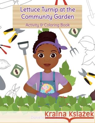 Lettuce Turnip at the Community Garden: Activity and Coloring Book Danielle M. Jackson Hello Legendary Press Mariana Cadavid Suarez 9781736156650